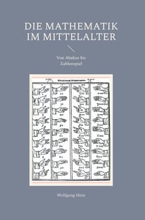 Die Mathematik im Mittelalter - Von Abakus bis Zahlenspiel