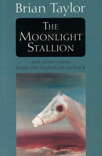 The Moonlight Stallion - And other yarns from the Australian outback