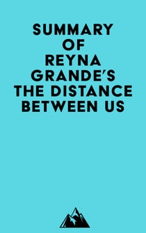 Summary of Reyna Grande's The Distance Between Us