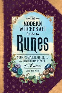 The Modern Witchcraft Guide to Runes - Your Complete Guide to the Divination Power of Runes