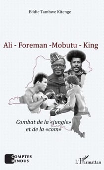 Ali - Foreman - Mobutu - King - Combat de la "jungle" et de la "com"