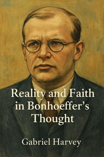 Reality and Faith in Bonhoeffer’s Thought
