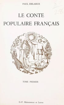 Le conte populaire français (1) - Catalogue raisonné des versions de France et des pays de langue française d'outre-mer, Canada, Louisiane, îlots français des États-Unis, Antilles françaises, Haïti, Île Maurice, La Réunion