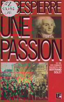 Robespierre - Une passion, sa vie, ses combats