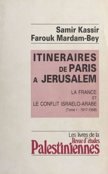Itinéraires de Paris à Jérusalem : La France et le conflit israélo-arabe (1) - 1917-1958