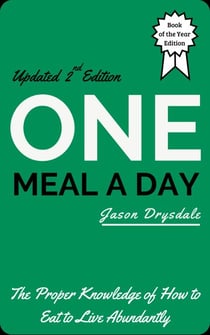 One Meal a Day: The Proper Knowledge of How to Eat to Live Abundantly