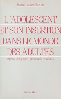 L'adolescent et son insertion dans le monde des adultes : aspects biologiques, personnels et sociaux