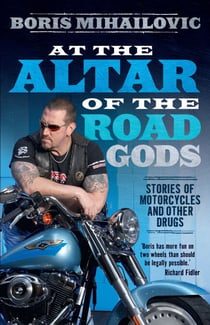 At the Altar of the Road Gods - Stories of motorcycles and other drugs