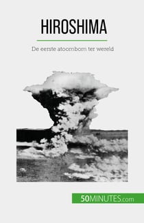 Hiroshima - De eerste atoombom ter wereld