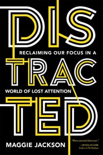 Distracted - Reclaiming Our Focus in a World of Lost Attention