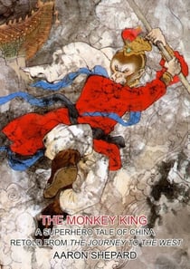 The Monkey King: A Superhero Tale of China, Retold from The Journey to the West - Skyhook World Classics, #4
