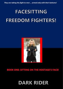 Facesitting Freedom Fighters!: Book One:  Sitting on the Hostage's Face!