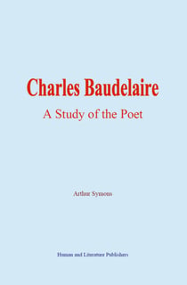 Charles Baudelaire - A Study of the Poet