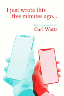 I just wrote this five minutes ago - Essays on contemporary poetry