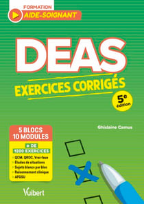 DEAS - Exercices corrigés pour les aides-soignants - Plus de 1200 exercices : QCM, QROC, analyses de situations, raisonnement clinique, AFGSU, sujets blancs