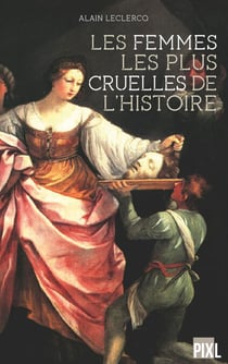 Les femmes les plus cruelles de l'Histoire - Portraits de femmes impitoyables
