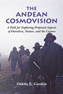 The Andean Cosmovision - A Path for Exploring Profound Aspects of  Ourselves, Nature, and the Cosmos