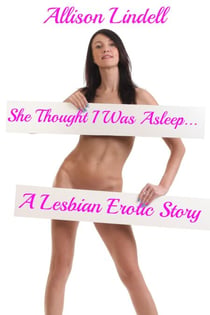 She Thought I Was Asleep… A Lesbian Erotic Story - First Times, #9