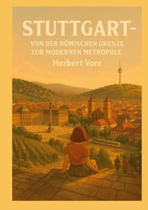 Stuttgart - Von der römischen Grenze zur modernen Metropole