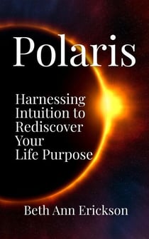 Polaris: Harnessing Intuition to Rediscover Your Life Purpose
