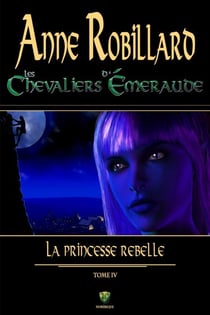 Les Chevaliers d'Émeraude 04 : La princesse rebelle - La princesse rebelle