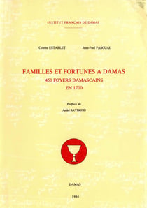 Familles et fortunes à Damas - 450 foyers damascains en 1700