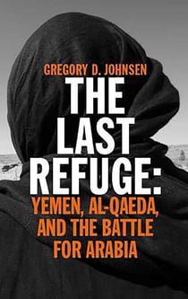 The Last Refuge - Yemen, al-Qaeda, and the Battle for Arabia