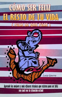 Cómo ser feliz el resto de tu vida (pase lo que pase)
