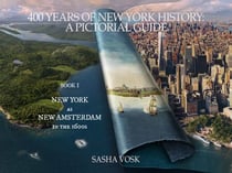 400 Years of New York History: A Pictorial Guide Book 1. New York as New Amsterdam in the 1600s - Time Travel Guide, #1
