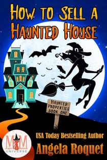 How to Sell a Haunted House: Magic and Mayhem Universe - Haunted Properties, #1