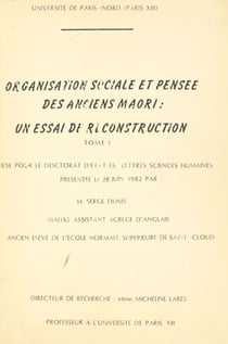 Organisation sociale et pensée des anciens Maori : un essai de reconstruction (1) - Thèse pour le Doctorat d'État ès lettres sciences humaines présentée le 28 juin 1982