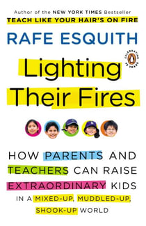 Lighting Their Fires - How Parents and Teachers Can Raise Extraordinary Kids in a Mixed-up, Muddled-up,Shook-up World