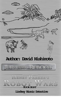 Lindsey - The Bionic Detective - Jurassic Reboot - Book 8 - Henry Parkers Robot Wars, #8