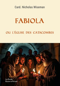 Fabiola ou l'Eglise des catacombes