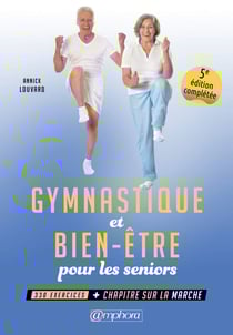 Gymnastique et bien-être pour les seniors - 330 exercices + un chapitre sur la marche