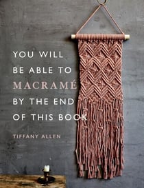 You Will Be Able to Macramé by the End of This Book - 20 macramé projects for beginners