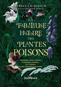 La fabuleuse histoire des plantes poisons : Les 23 plantes les plus dangereuses au monde
