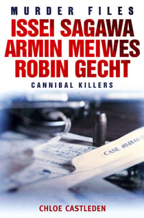 Issei Sagawa, Armin Meiwes, Robin Gecht - Three Cannibal Killers