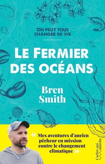 Le fermier des océans - Mes aventures d'ancien pêcheur en mission contre le changement climatique