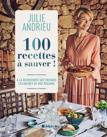 100 recettes à sauver ! - À la découverte des trésors culinaires de nos régions