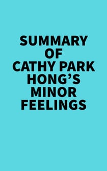 Summary of Cathy Park Hong's Minor Feelings