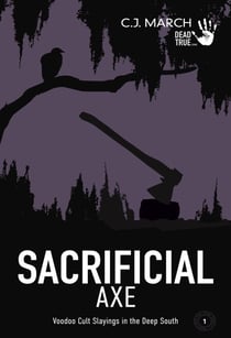 Sacrificial Axe: Voodoo Cult Slayings in the Deep South - Dead True Crime, #1