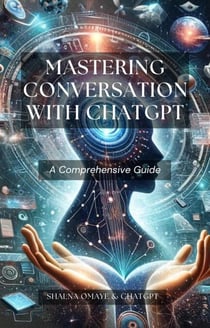 Mastering Conversation with ChatGPT: A Comprehensive Guide - AI Insights, #1