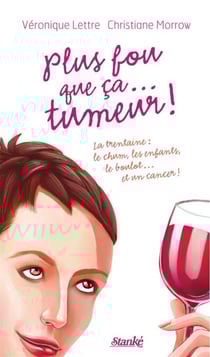 Plus fou que ça... tumeur ! - La trentaine : le chum, les enfants, le boulot... et un cancer !