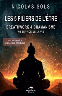 Les 5 piliers de l’Être - Breathwork &amp; chamanisme au service de la vie