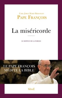 La miséricorde - Le Pape François médite la Bible