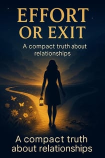 Effort or Exit: A Compact Truth About Relationships