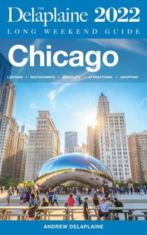 Chicago - The Delaplaine 2022 Long Weekend Guide - Long Weekend Guides