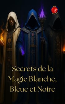 Secrets de la Magie Blanche, Bleue et Noire