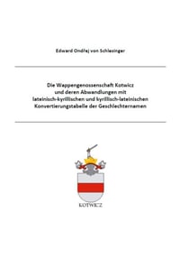 Die Wappengenossenschaft Kotwicz und deren Abwandlungen mit  lateinisch-kyrillischen und kyrillisch-lateinischen Konvertierungstabelle der Geschlechternamen